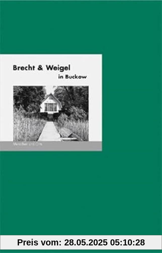 Brecht & Weigel in Buckow: Menschen und Orte (MENSCHEN UND ORTE: Leben und Lebensorte von Schriftstellern und Künstlern)