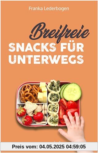 Breifreie Snacks für unterwegs: Das große Kochbuch mit gesunden Beikost-Rezepten und breifreien Snack-Ideen speziell für Babys und Kleinkinder (perfekt für unterwegs und zum Mitnehmen)
