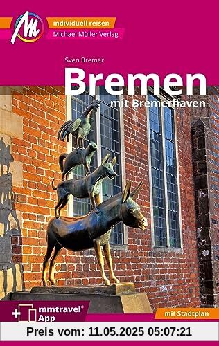 Bremen MM-City - mit Bremerhaven Reiseführer Michael Müller Verlag: Individuell reisen mit vielen praktischen Tipps. Inkl. Freischaltcode zur mmtravel® App