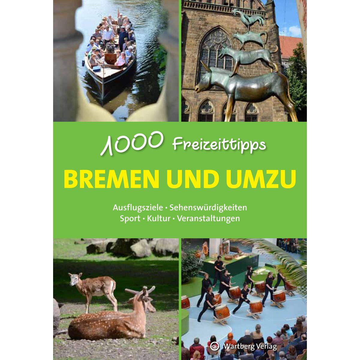 Bremen und umzu - 1000 Freizeittipps Bremen und umzu - 1000 Freizeittipps von Wartberg Verlag