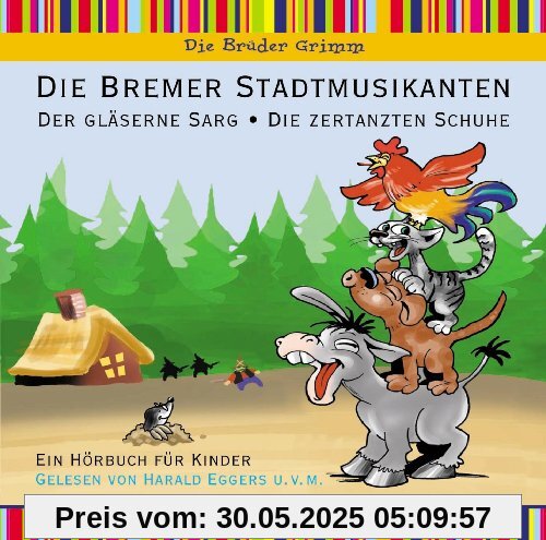 Bremer Stadtmusikanten, Die zertanzten Schuhe, Der gläserne Sarg - Hörbuch für Kinder Bremer Stadtmusikanten, Die zertanzten Schuhe, Der gläserne Sarg - Hörbuch für Kinder