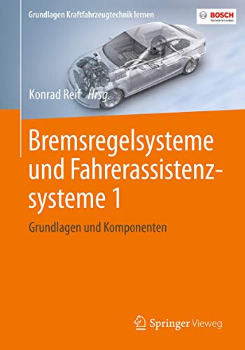 Bremsregelsysteme und Fahrerassistenzsysteme 1: Grundlagen und Komponenten (Grundlagen Kraftfahrzeugtechnik lernen) von Springer Vieweg