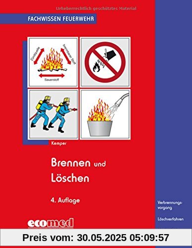 Brennen und Löschen: Verbrennungsvorgang - Löschverfahren - Löschmittel (Fachwissen Feuerwehr)
