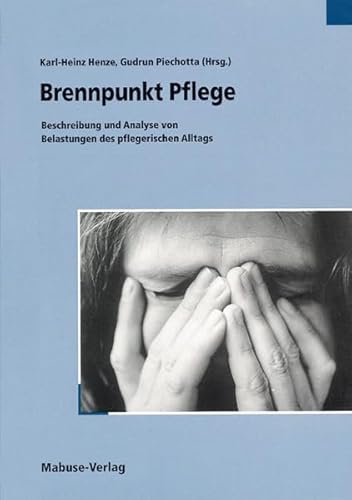 Brennpunkt Pflege: Beschreibung und Analyse von Belastungen des pflegerischen Alltags Brennpunkt Pflege: Beschreibung und Analyse von Belastungen des pflegerischen Alltags von Mabuse