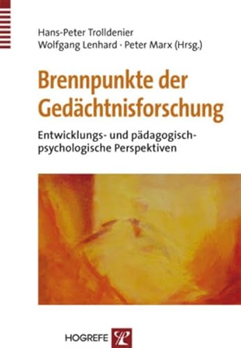 Brennpunkte der Gedächtnisforschung: Entwicklungs- und pädagogisch-psychologische Perspektiven Brennpunkte der Gedächtnisforschung: Entwicklungs- und pädagogisch-psychologische Perspektiven