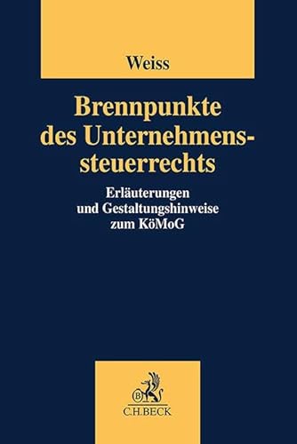 Brennpunkte des Unternehmenssteuerrechts: Erläuterungen und Gestaltungshinweise zum KöMoG von C.H.Beck