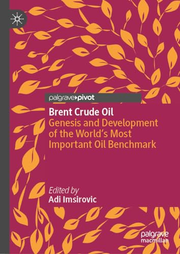 Brent Crude Oil: Genesis and Development of the World's Most Important Oil Benchmark von Palgrave Macmillan