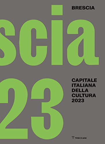 Brescia. Capitale italiana della cultura 2023. Ediz. italiana e inglese (Capitali della cultura) von Treccani