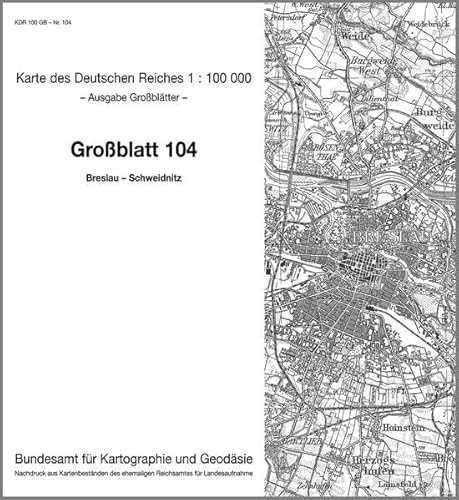 Breslau - Schweidnitz: Karte des Deutschen Reiches 1:100.000 Großblatt 104 (Karte des Deutschen Reiches. Grossblätter: 1:100000. Nachdruck aus ... ehemaligen Reichsamtes für Landesaufnahme) von Bundesamt f. Kartographie u. Geodäsie