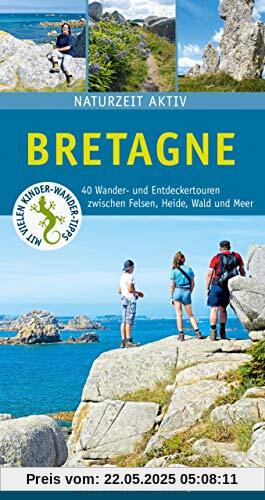 Bretagne: 40 Wander- und Entdeckertouren zwischen Felsen, Heide, Wald und Meer. (Naturzeit aktiv)
