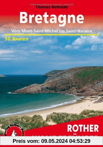 Bretagne. Vom Mont-Saint-Michel bis Saint-Nazaire. 50 Touren: "Land am Meer". 50 ausgewählte Tageswanderungen an der Küste und im ... an der Küste und im Landesinneren