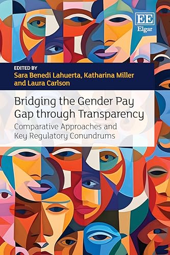 Bridging the Gender Pay Gap Through Transparency: Comparative Approaches and Key Regulatory Conundrums von Edward Elgar Publishing Ltd