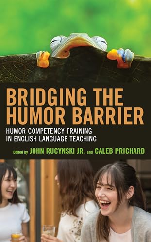 Bridging the Humor Barrier: Humor Competency Training in English Language Teaching von Lexington Books