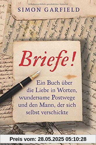 Briefe!: Ein Buch über die Liebe in Worten, wundersame Postwege und den Mann, der sich selbst verschickte Briefe!: Ein Buch über die Liebe in Worten, wundersame Postwege und den Mann, der sich selbst verschickte