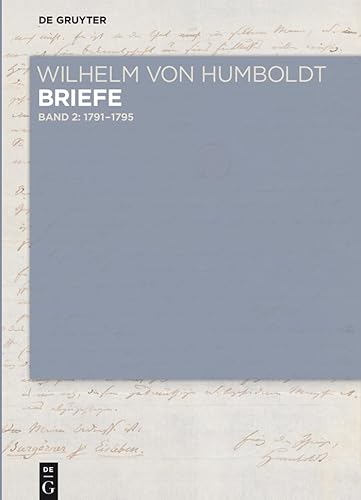 Briefe Juli 1791 bis Juni 1795: Juli 1791 - Juni 1795 (Wilhelm von Humboldt: Wilhelm von Humboldt - Briefe, Band 2) von Walter de Gruyter