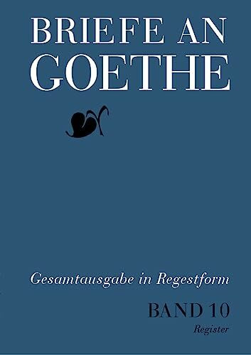 Briefe an Goethe: Band 10: 1823–1824 (10/1 Regesten + 10/2 Register) (Briefe an Goethe, 10, Ba...