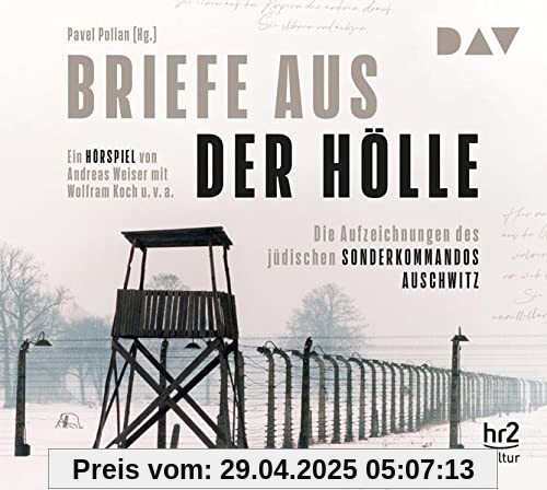 Briefe aus der Hölle. Die Aufzeichnungen des jüdischen Sonderkommandos Auschwitz: Hörspiel von Andreas Weiser mit Wolfram Koch u.v.a. (2 CDs): ... (2 CDs), Hörspiel. CD Standard Audio Format
