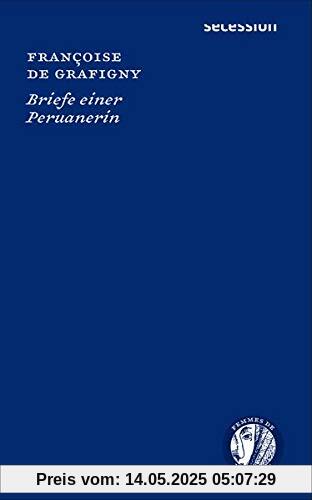 Briefe einer Peruanerin: Femmes de Lettres, Bd. 3 (Femmes de Lettres / Autorinnen im Europa des 16. bis 18. Jahrhunderts)