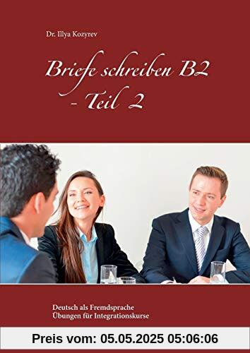 Briefe schreiben B2 - Teil 2: Deutsch als Fremdsprache  Übungen für Integrationskurse