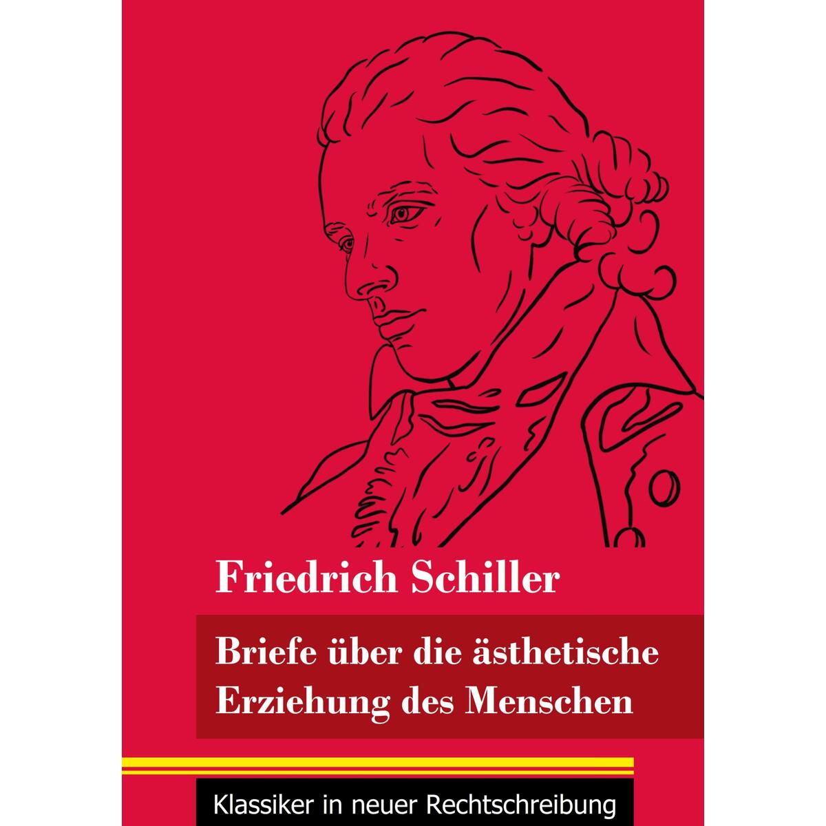 Briefe über die ästhetische Erziehung des Menschen Briefe über die ästhetische Erziehung des Menschen von Henricus - Klassiker in neuer Rechtschreibung