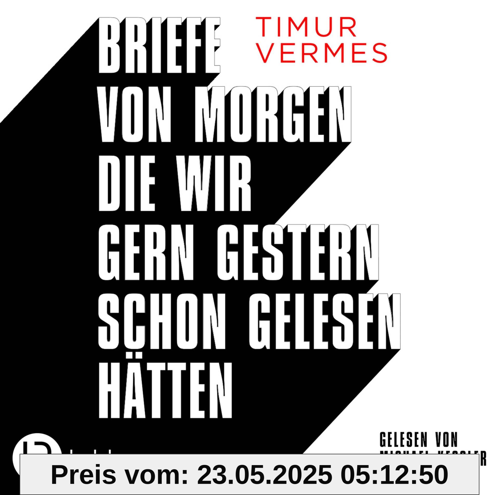 Briefe von morgen, die wir gern gestern schon gelesen hätten: Bissig, böse, lakonisch: In unnachahmlich schwarzhumoriger Manier kehrt Timur Vermes zurück zu seinen Wurzeln.