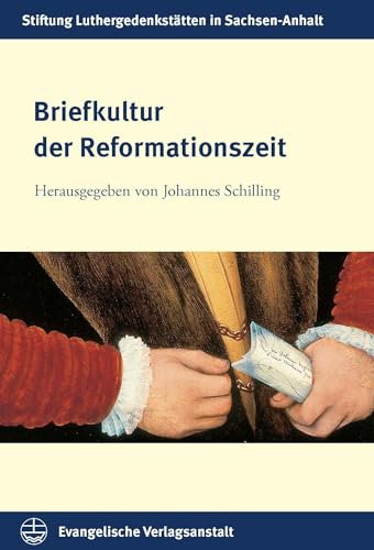 Briefkultur der Reformationszeit (Schriften der Stiftung Luthergedenkstätten in Sachsen-Anhalt) von Evangelische Verlagsanstalt