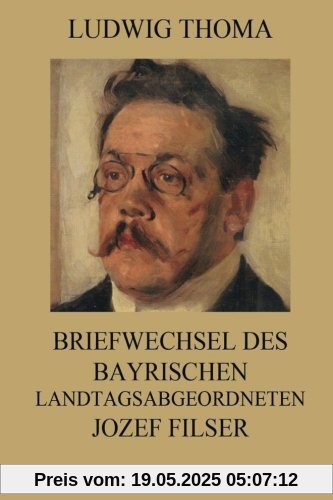 Briefwechsel des bayrischen Landtagsabgeordneten Jozef Filser
