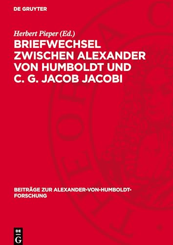 Briefwechsel zwischen Alexander von Humboldt und C. G. Jacob Jacobi (Beiträge Zur Alexander-Von-Humboldt-Forschung) von De Gruyter