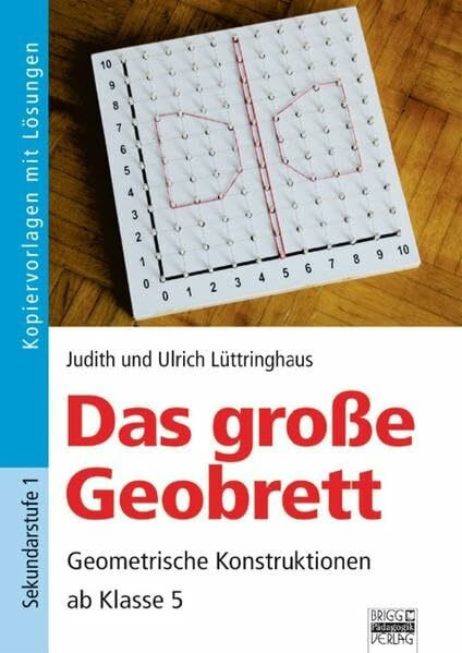 Brigg: Mathematik: Das große Geobrett - ab Klasse 5: Geometrische Konstruktionen. Kopiervorlag...