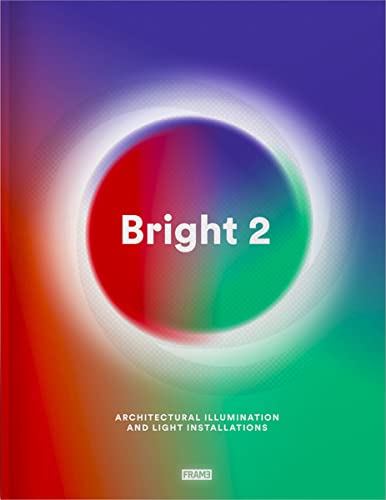Bright 2: Architectural Illumination and Light Installations von Frame Publishers