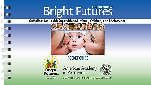 Bright Futures: Guidelines Pocket Guide: Guidelines for Health Supervision of Infants, Children, and Adolescents Bright Futures: Guidelines Pocket Guide: Guidelines for Health Supervision of Infants, Children, and Adolescents