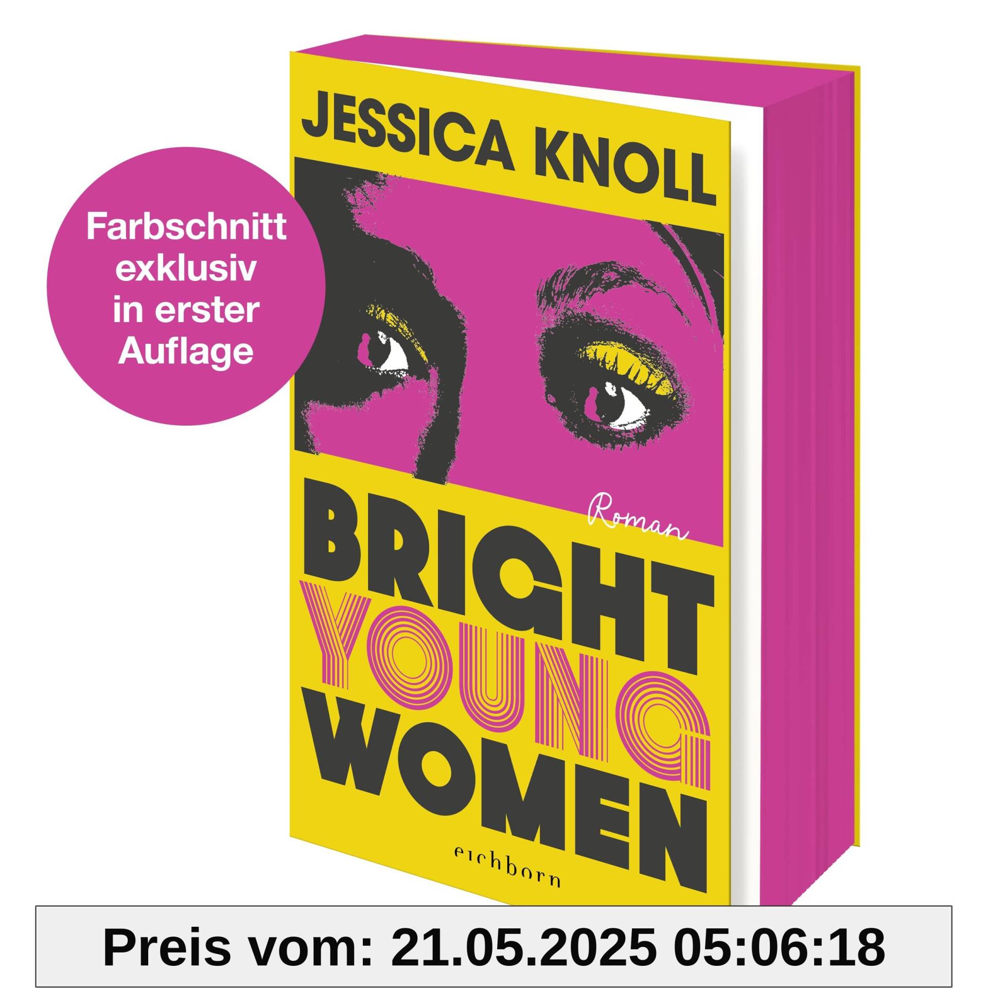 Bright Young Women: Roman | »Geschickt konstruiert, psychologisch scharfsinnig und umwerfend geschrieben.« THE SUNDAY TIMES Bright Young Women: Roman | »Geschickt konstruiert, psychologisch scharfsinnig und umwerfend geschrieben.« THE SUNDAY TIMES