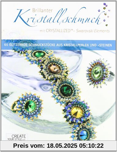 Brillanter Kristallschmuck mit CRYSTALLIZED - Swarovski Elements: 65 Glitzernde Schmuckstücke aus Kristallperlen und -steinen Brillanter Kristallschmuck mit CRYSTALLIZED - Swarovski Elements: 65 Glitzernde Schmuckstücke aus Kristallperlen und -steinen