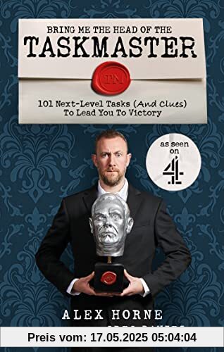 Bring Me The Head Of The Taskmaster: 101 next-level tasks (and clues) that will lead one ordinary person to some extraordinary Taskmaster treasure