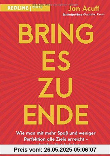 Bring es zu Ende!: Wie man mit mehr Spaß und weniger Perfektion alle Ziele erreicht - und sich selbst belohnt Bring es zu Ende!: Wie man mit mehr Spaß und weniger Perfektion alle Ziele erreicht - und sich selbst belohnt