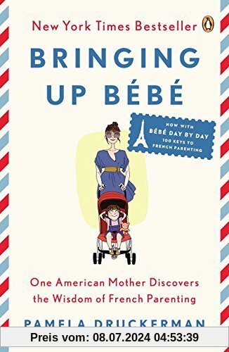 Bringing Up Bébé: One American Mother Discovers the Wisdom of French Parenting (now with Bébé Day by Day: 100 Keys to French Parenting)