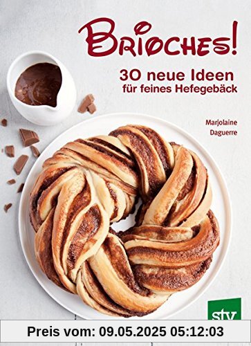 Brioches!: 30 neue Ideen für feines Hefegebäck