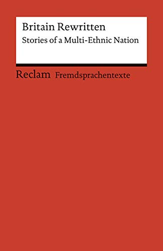Britain Rewritten. Stories of a Multi-Ethnic Nation. Englischer Text mit deutschen Worterklärungen. B2–C1 (GER): Originalversion; Erläuterungen – 19729 (Reclams Universal-Bibliothek)