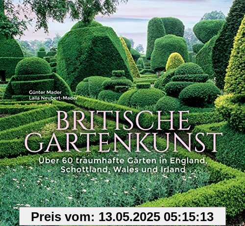 Britische Gartenkunst - Über 60 traumhafte Gärten in England, Schottland, Wales und Irland: Bildband und Reiseführer. Sonderausgabe mit vollständig aktualisierten Reiseinformationen Britische Gartenkunst - Über 60 traumhafte Gärten in England, Schottland, Wales und Irland: Bildband und Reiseführer. Sonderausgabe mit vollständig aktualisierten Reiseinformationen