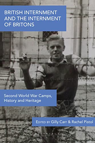 British Internment and the Internment of Britons: Second World War Camps, History and Heritage von Bloomsbury Academic