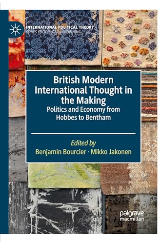 British Modern International Thought in the Making: Politics and Economy from Hobbes to Bentham (International Political Theory) von Palgrave Macmillan