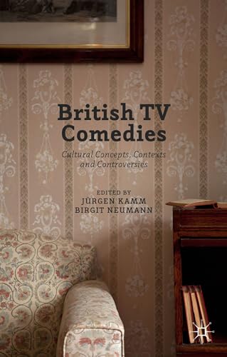 British TV Comedies: Cultural Concepts, Contexts and Controversies von MACMILLAN