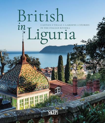 British in Liguria. Castles, villas, gardens, stories in the Italian riviera (Sagep. Turismo) von SAGEP