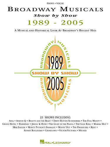 Broadway Musicals Show by Show, 1989-2005: A Musical and Historical Look at Broadway's Biggest Hits: Piano - Vocal von Hal Leonard Publishing Corporation