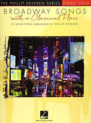 Broadway Songs with a Classical Flair: The Phillip Keveren Series Piano Solo: Piano Level Intermediate von Hal Leonard