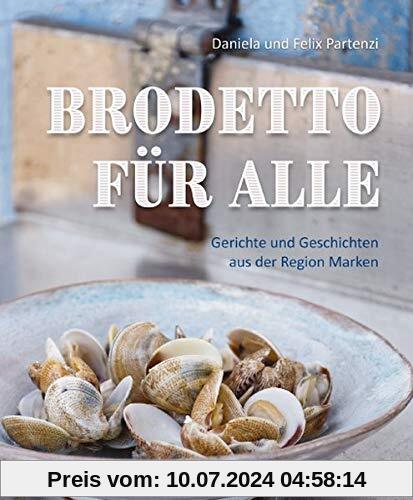 Brodetto für alle: Gerichte und Geschichten aus der Region Marken