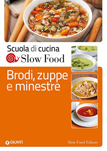 Brodi, zuppe e minestre (Scuola di cucina Slow Food)