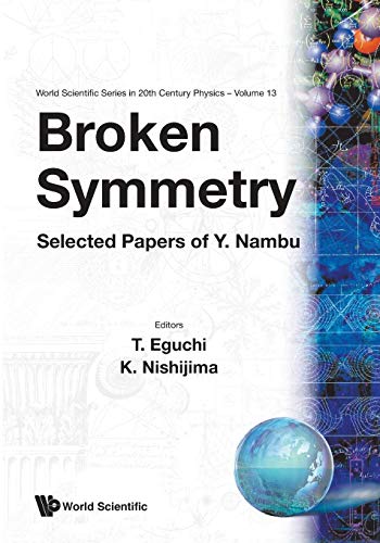 BROKEN SYMMETRY (V13): Selected Papers of Y Nambu (World Scientific Series in 20th Century Physics, 13, Band 13)