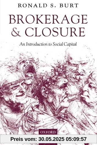 Brokerage and Closure: An Introduction to Social Capital (Clarendon Lectures in Management Studies)