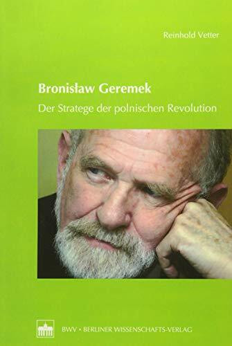 Bronislaw Geremek: Der Stratege der polnischen Revolution Bronislaw Geremek: Der Stratege der polnischen Revolution